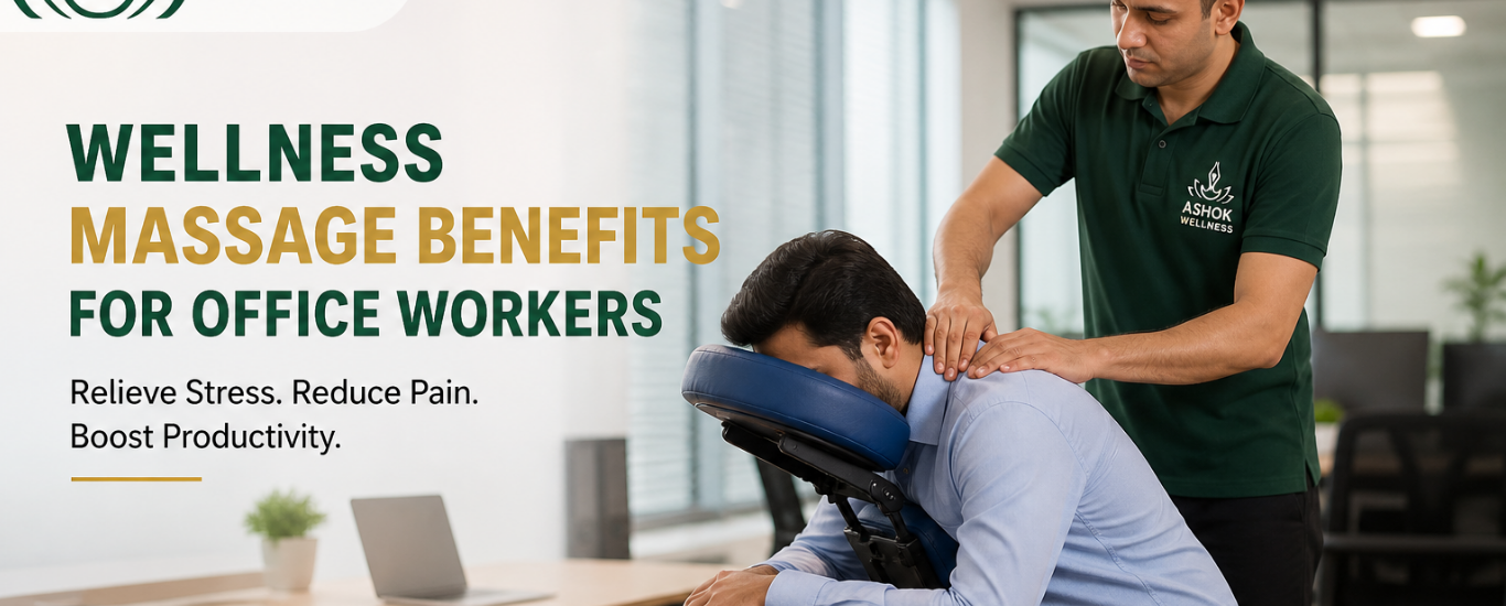 Wellness Massage Benefits for Office Workers in Delhi